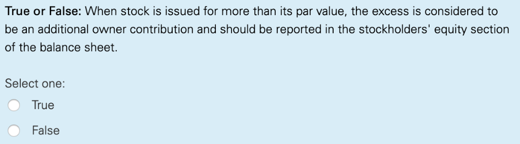 True or False: When stock is issued for more than its