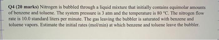  Q4 (20 marks) Nitrogen is bubbled through a liquid mixture that