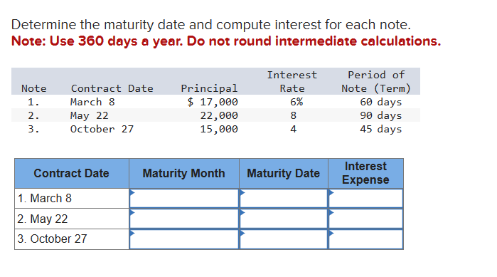  Determine the maturity date and compute interest for each note. Note: