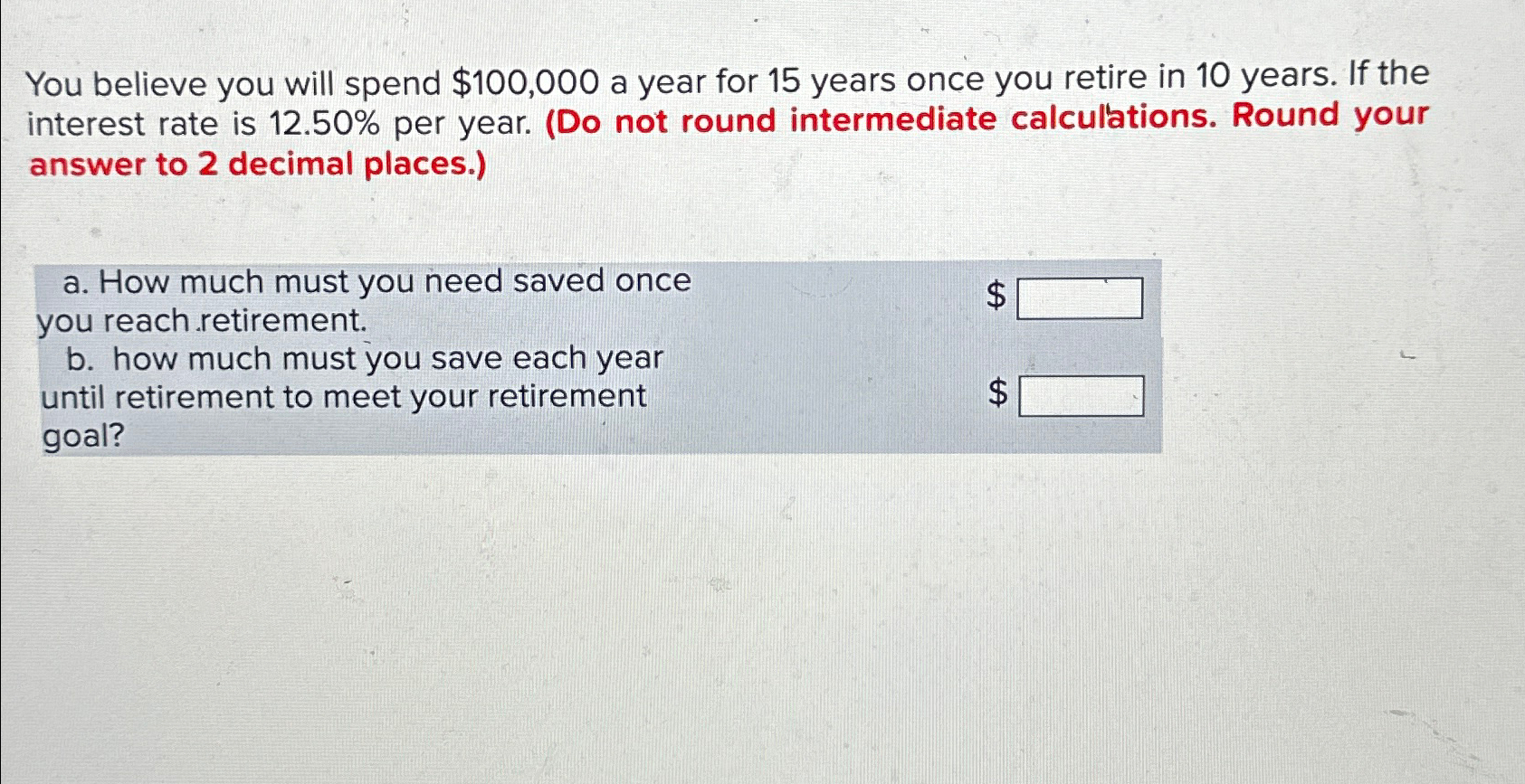  You believe you will spend $100,000 a year for 15 years