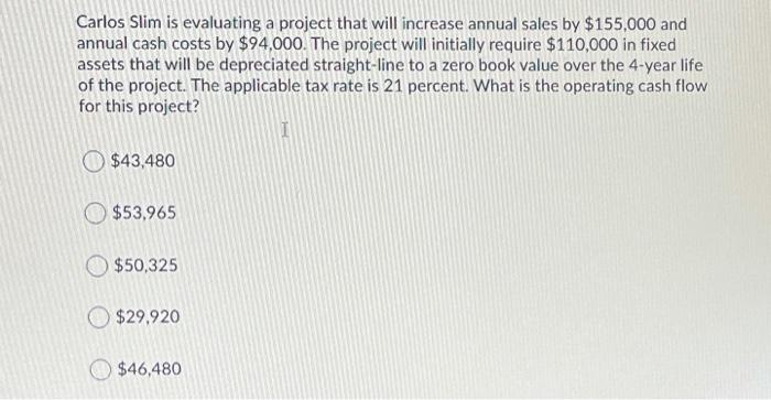  Carlos Slim is evaluating a project that will increase annual sales