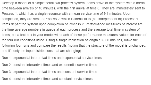  Please provide steps in Arena SIMULATION Develop a model of a
