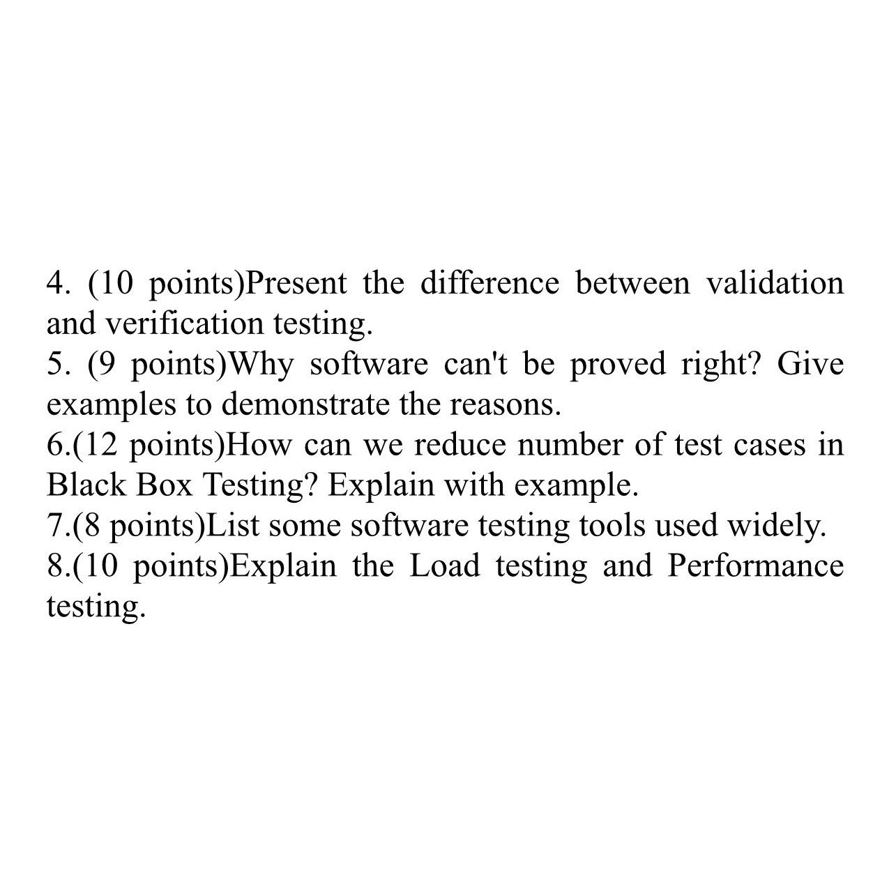  (10 points)Present the difference between validation and verification testing. (9 points)Why