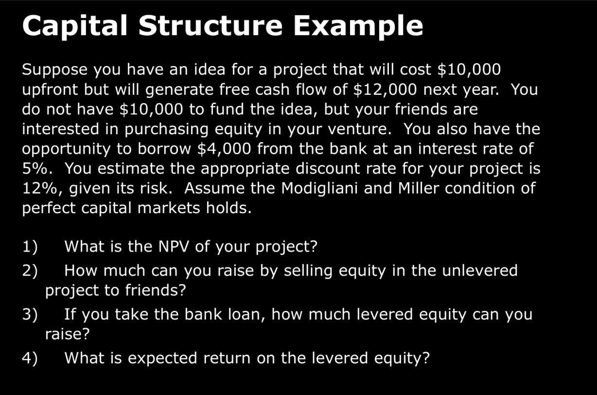  Capital Structure Example Suppose you have an idea for a project
