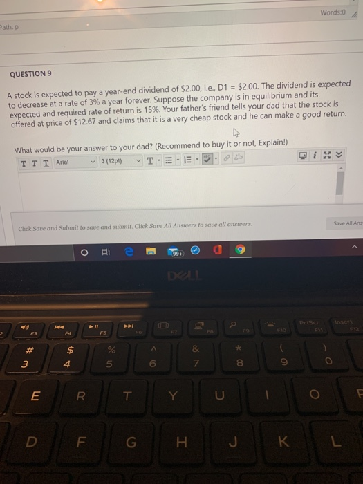  Words:0 Path:p QUESTION 9 A stock is expected to pay a