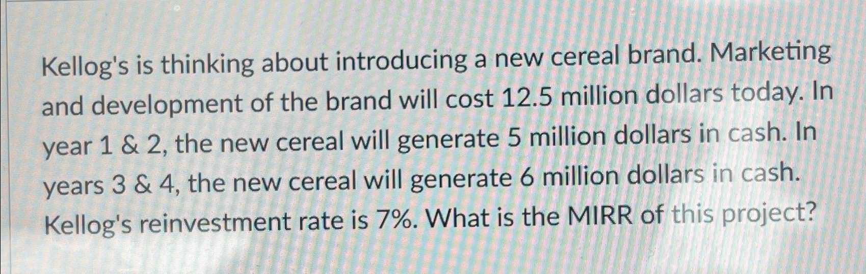  Kellog's is thinking about introducing a new cereal brand. Marketing and