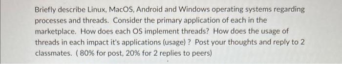  Briefly describe Linux, MacOS, Android and Windows operating systems regarding processes
