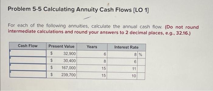  Problem 5-5 Calculating Annuity Cash Flows [LO 1) For each of