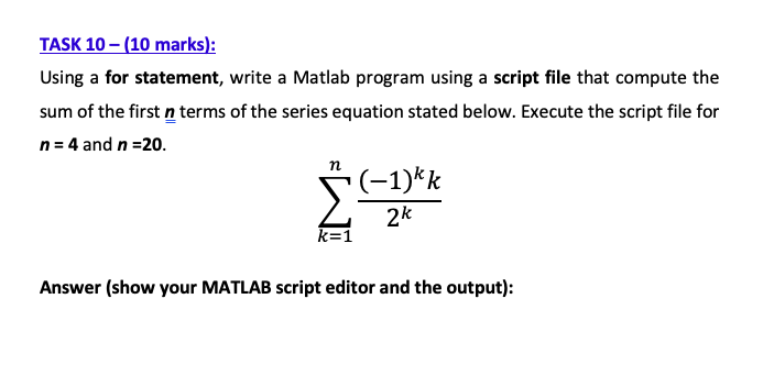 TASK 10-(10 marks): Using a for statement, write a Matlab program