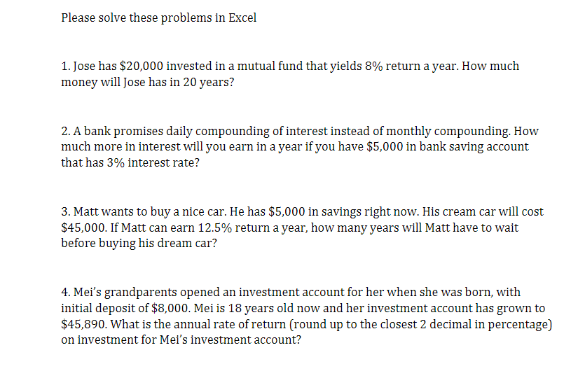 Please solve these problems in Excel 1. Jose has $20,000 invested