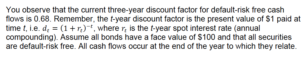 You observe that the current three-year discount factor for default-risk free