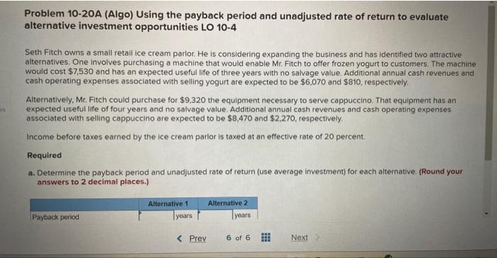 Problem 10-20A (Algo) Using the payback period and unadjusted rate of