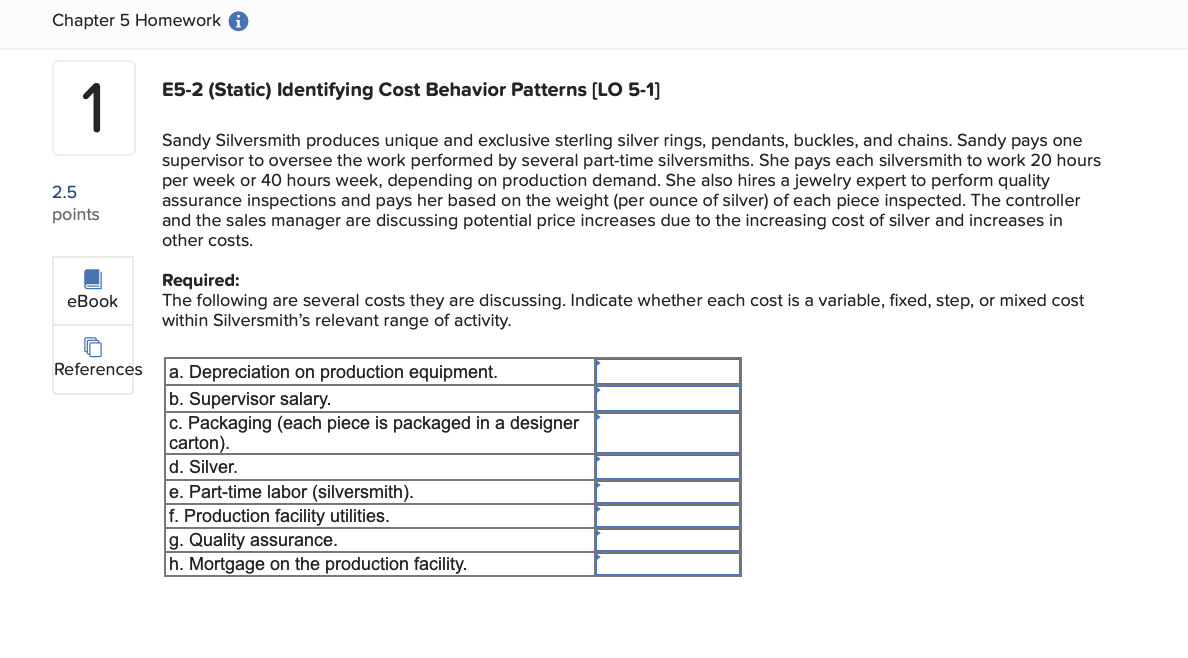  E5-2 (Static) Identifying Cost Behavior Patterns [LO 5-1] Sandy Silversmith produces