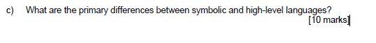 c) What are the primary differences between symbolic and high-level languages?