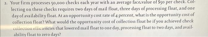  2. Your firm processes 50,000 checks each year with an average