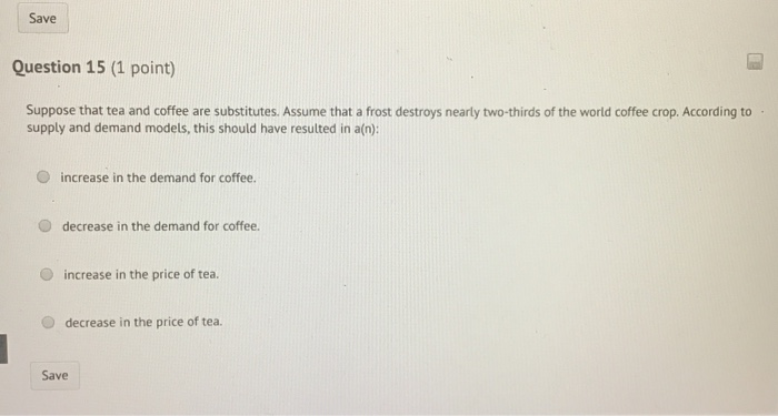  Save Question 15 (1 point) Suppose that tea and coffee are
