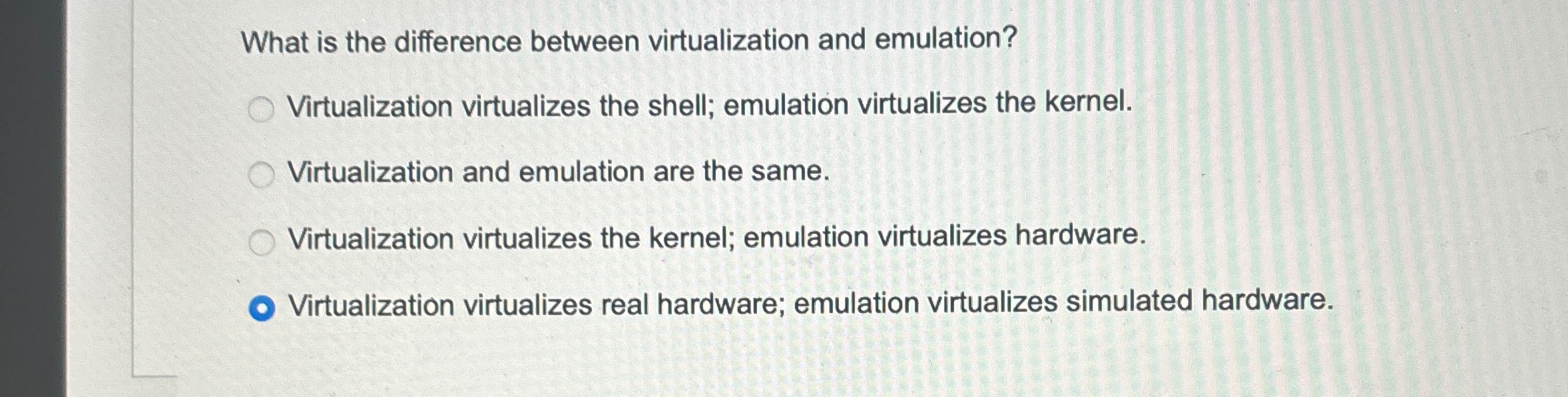  What is the difference between virtualization and emulation? Virtualization virtualizes the
