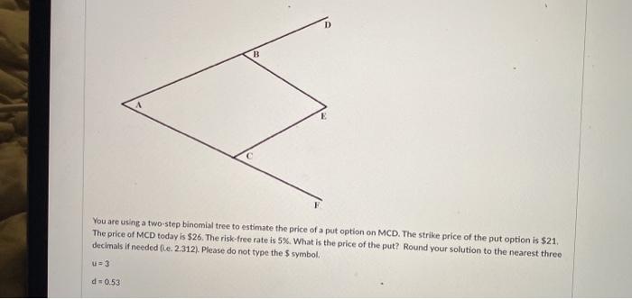  D B You are using a two-step binomial tree to estimate