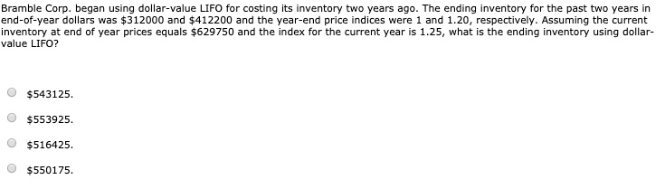 please show ALL work Bramble Corp. began using dollar-value LIFO for costing