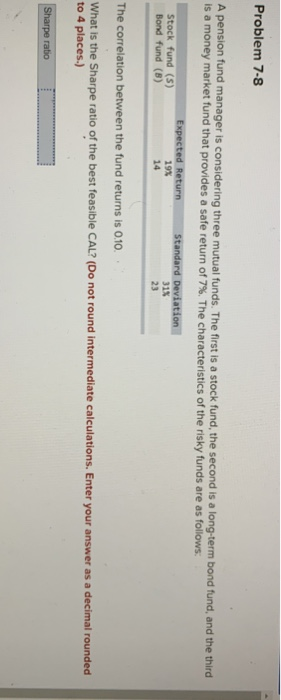  Problem 7-8 A pension fund manager is considering three mutual funds.