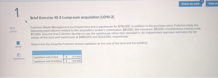  Check my work View pri Brief Exercise 10-3 Lump-sum acquisition (LO10-2)