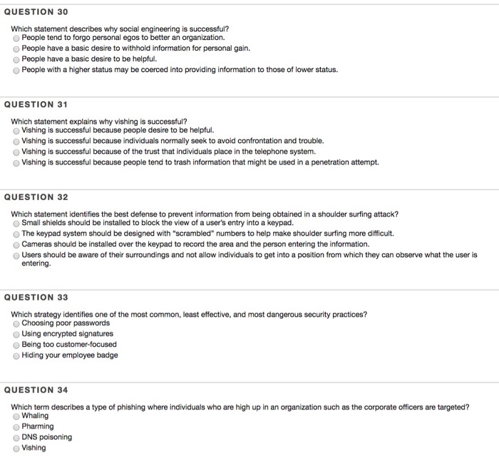 QUESTION 30 Which statement describes why social engineering is successful? O