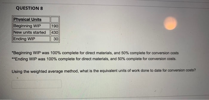  QUESTION 8 Physical Units Beginning WIP New units started Ending WIP