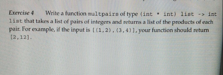 Third Look at ML Exercise 4 Write a function multpairs of type