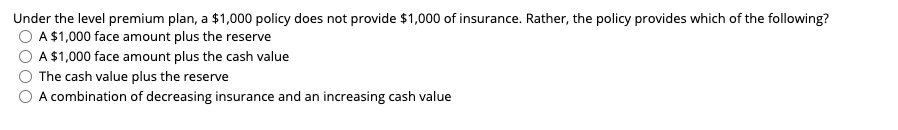 Under the level premium plan, a $1,000 policy does not provide