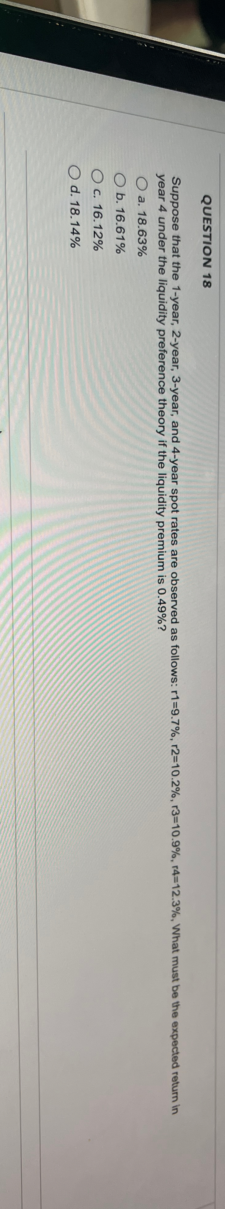  QUESTION 18 Suppose that the 1-year, 2-year, 3-year, and 4-year spot