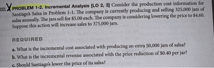  CELX PROBLEM 1-2. Incremental Analysis [LO 2, 3] Consider the production