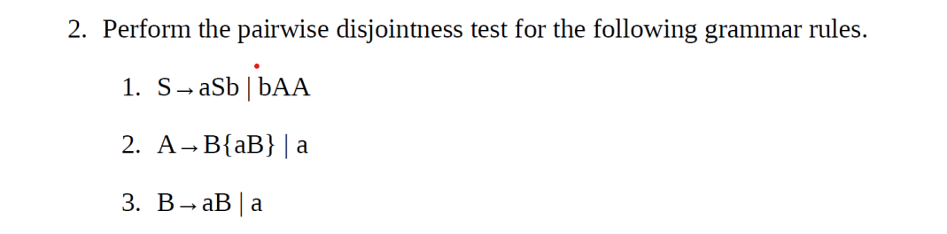 Explain everything 2. Perform the pairwise disjointness test for the following grammar