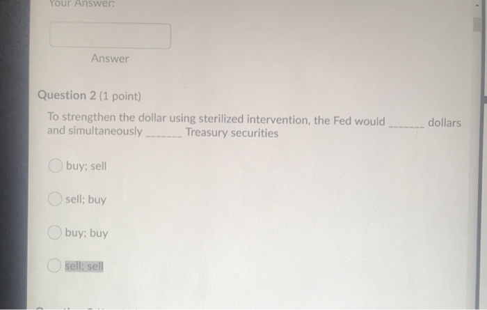  Your Answer: Answer Question 2 (1 point) To strengthen the dollar