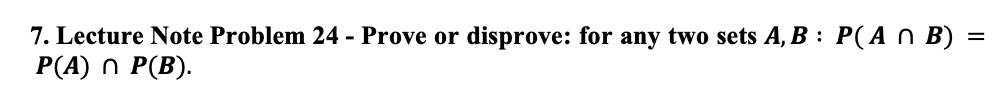  7. Lecture Note Problem 24 - Prove or disprove: for any