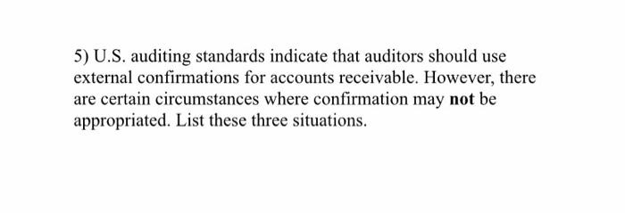  5) U.S. auditing standards indicate that auditors should use external confirmations