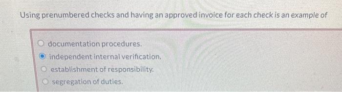 is an example of Using prenumbered checks and having an approved invoice