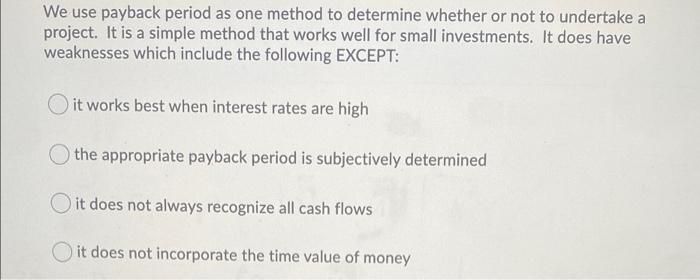  We use payback period as one method to determine whether or