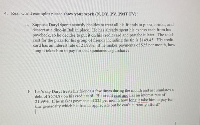  Real-world examples please show your work (N, I/Y, PV, PMT FV)!
