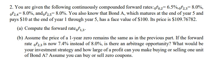 2. You are given the following continuously compounded forward rates: r0,2=6.5%,0r2,3=8.0%,