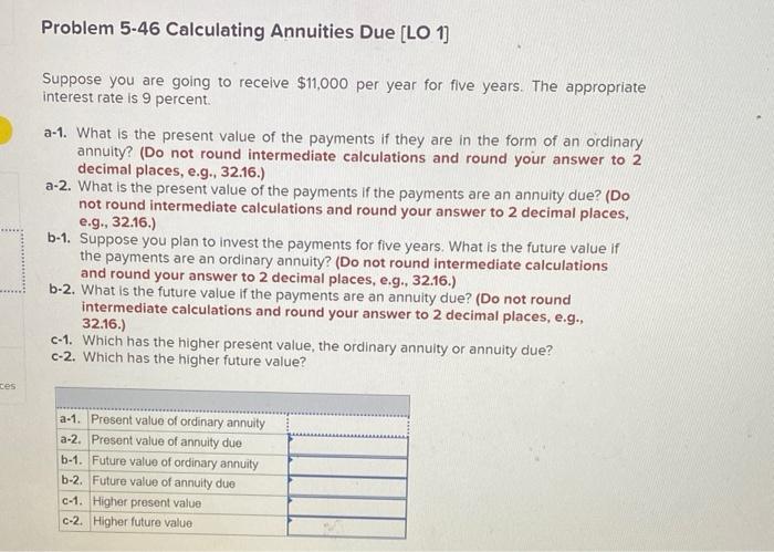  Problem 5-46 Calculating Annuities Due [LO 1 ] Suppose you are