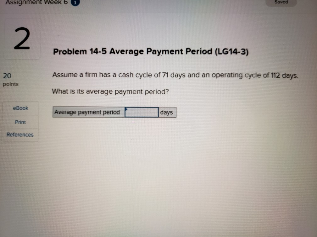  Assignment Week 6 Saved 2 Problem 14.5 Average Payment Period (LG14-3)