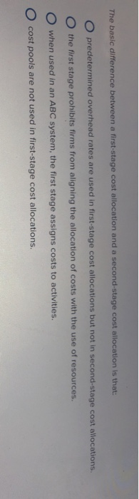  The basic difference between a first stage cost allocation and a