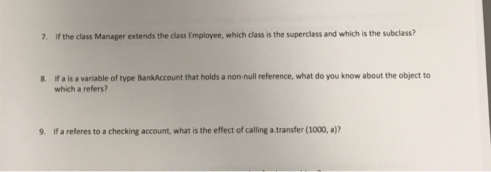  7. If the class Manager extends the class Employee, which class