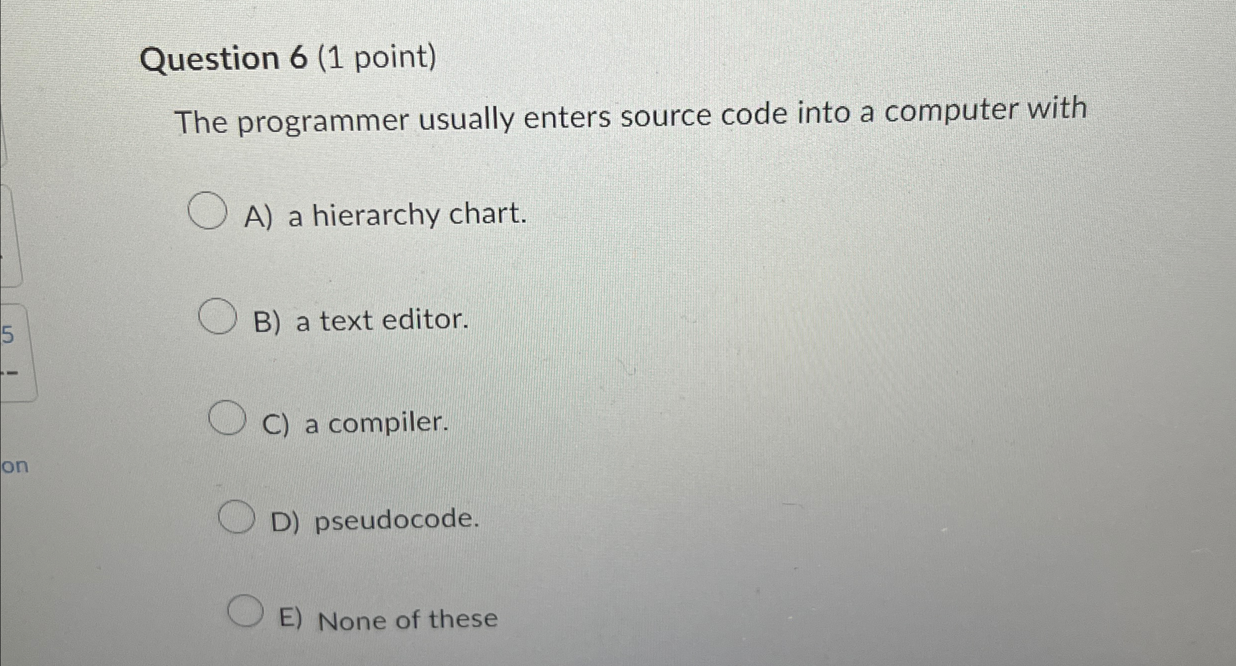  Question 6(1 point) The programmer usually enters source code into a