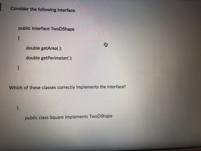  Consider the following interface. public interface TwoDShape double getArea(); double getPerimeter();