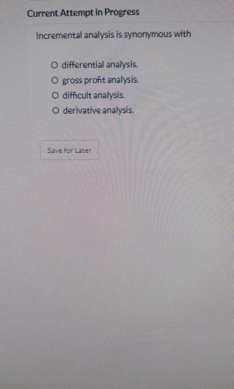 Current Attempt in Progress Incremental analysis is synonymous with o differential