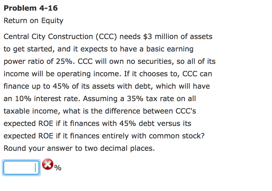  Problem 4-16 Return on Equity Central City Construction (CCC) needs $3