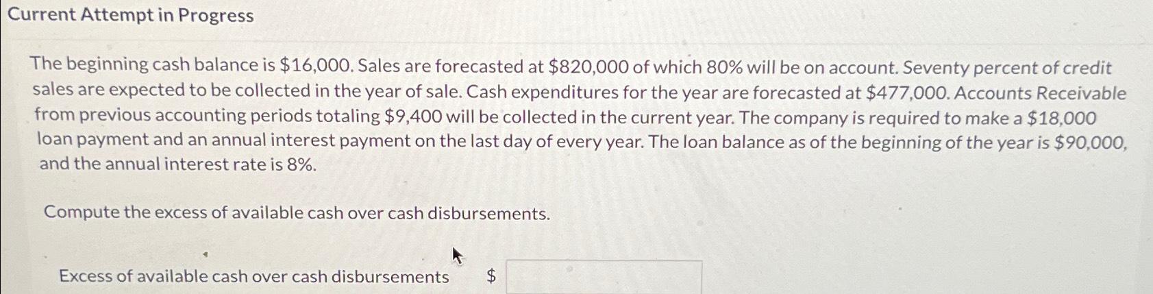  Current Attempt in Progress The beginning cash balance is $16,000. Sales