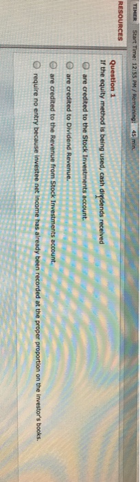  rt Time: 12:55 PM/R RESOURCES Question 1 If the equity method