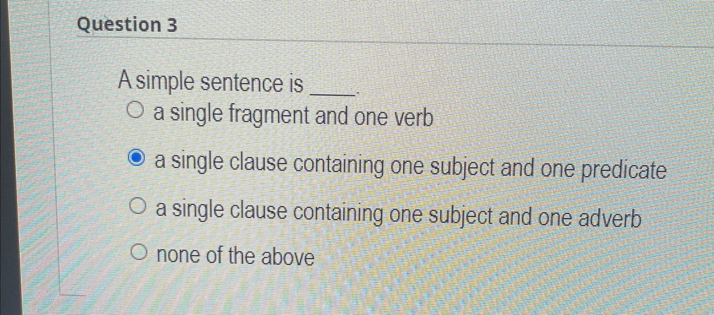  Question 3 A simple sentence is q, a single fragment and